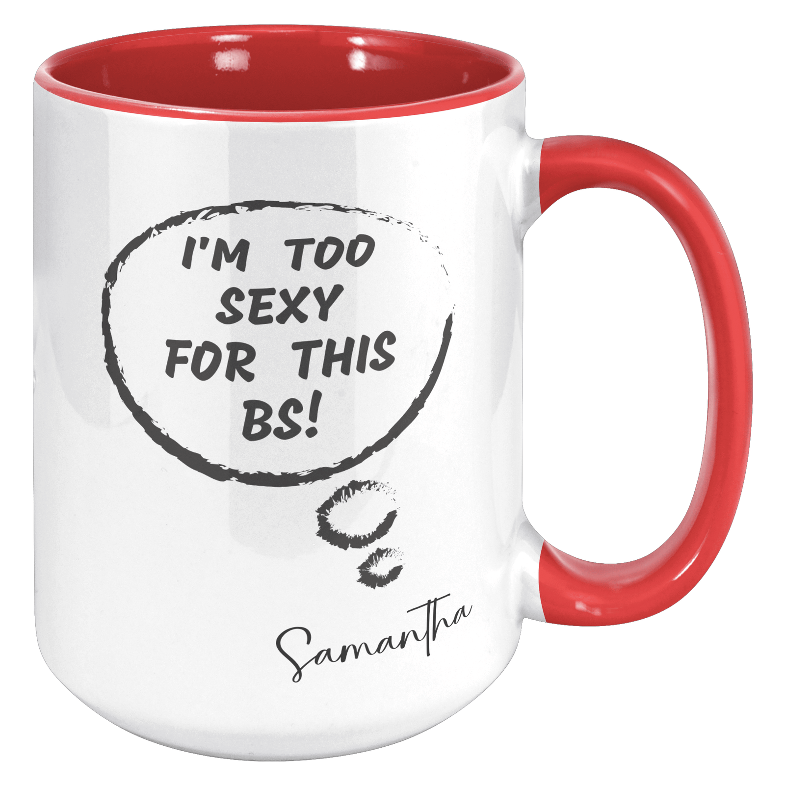 I'M TOO SEXY FOR THIS BS | FUN GAG GIFT | 15oz ACCENT MUG | 5 COLORS