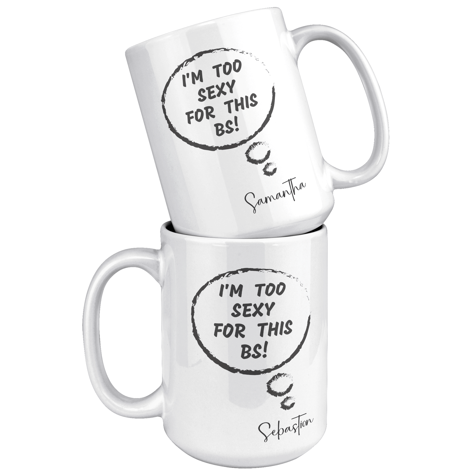 I'M TOO SEXY FOR THIS BS | FUN GAG GIFT | 15oz ACCENT MUG | 5 COLORS
