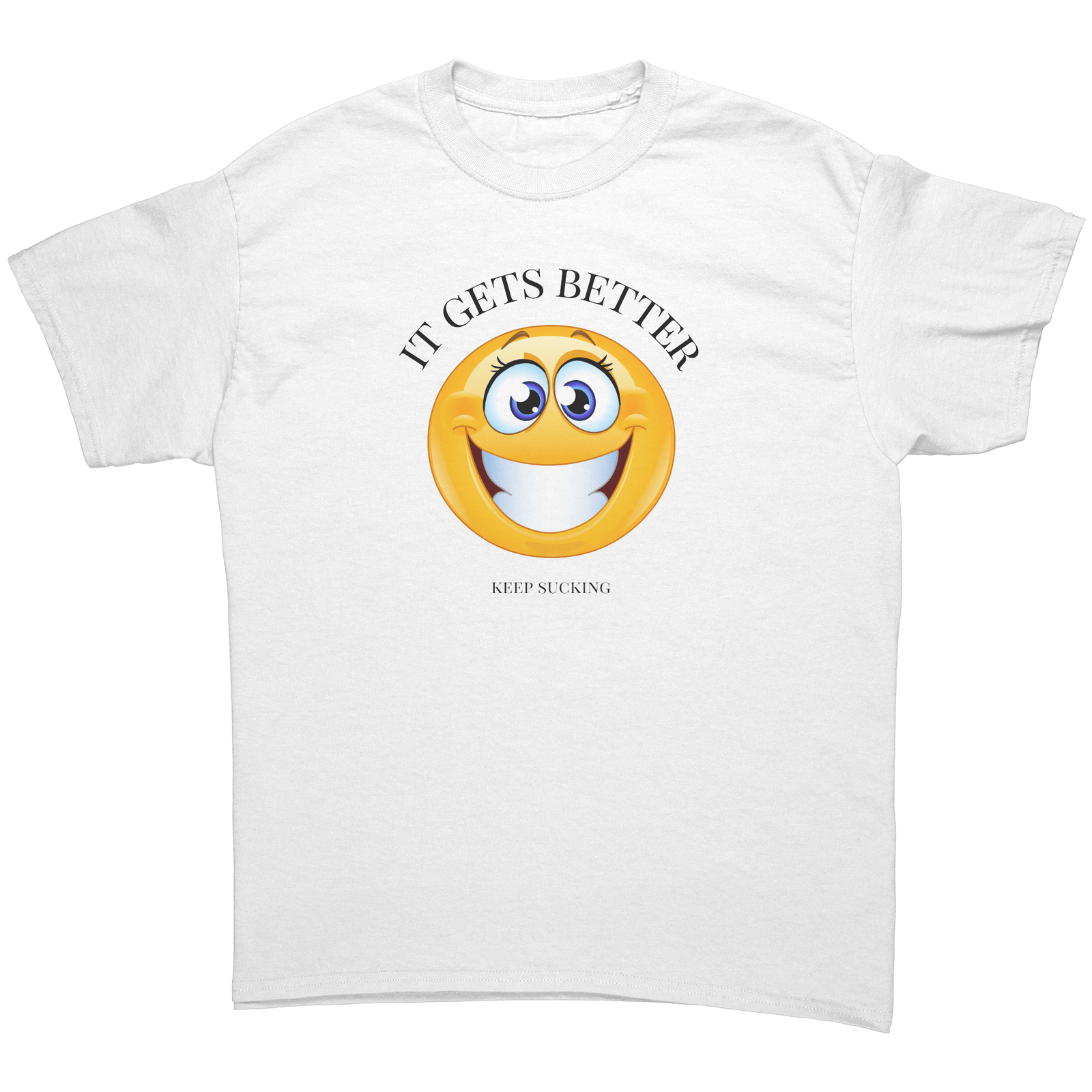IT GETS BETTER | 18+ | UNISEX T-SHIRT | SUCKIN'