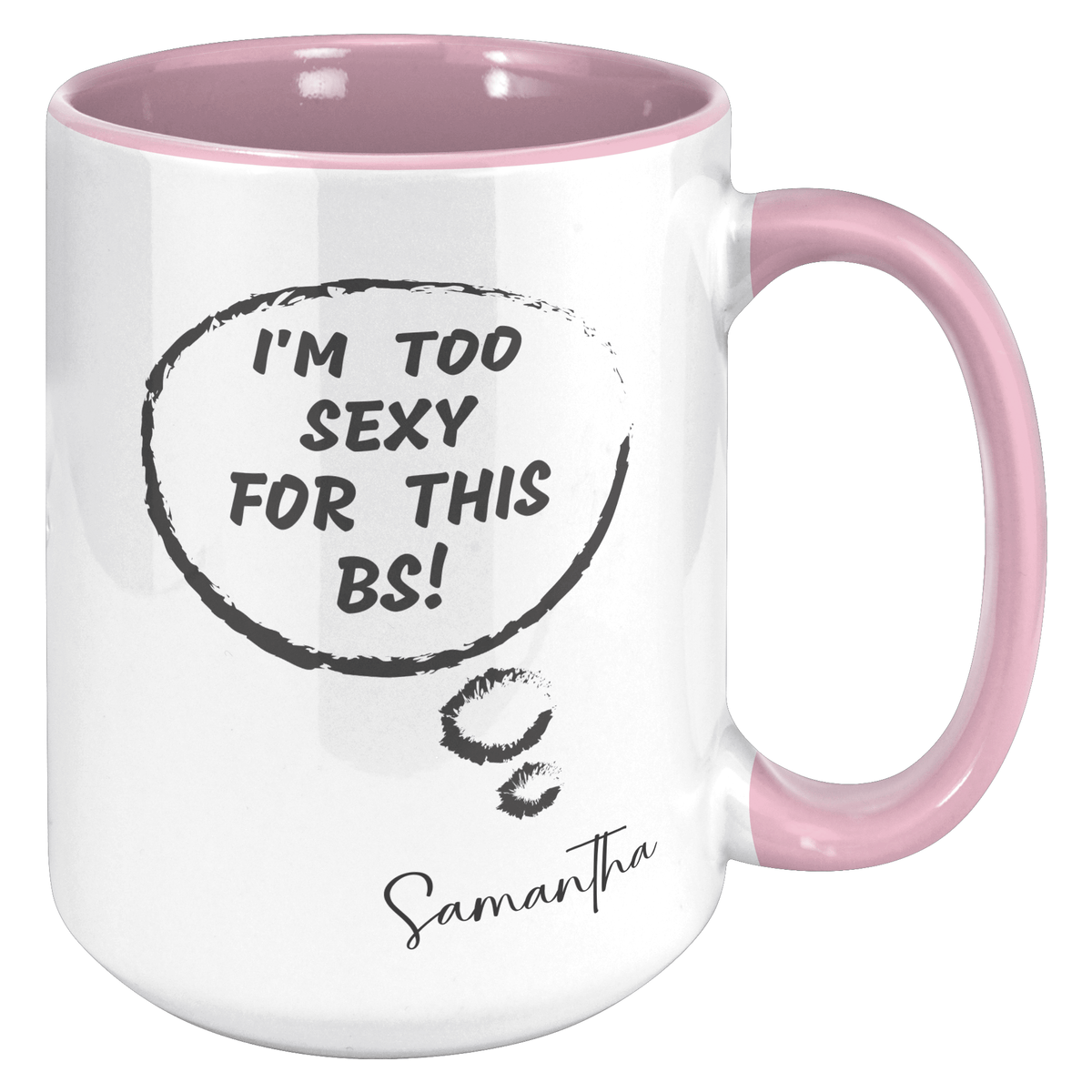 I'M TOO SEXY FOR THIS BS | FUN GAG GIFT | 15oz ACCENT MUG | 5 COLORS