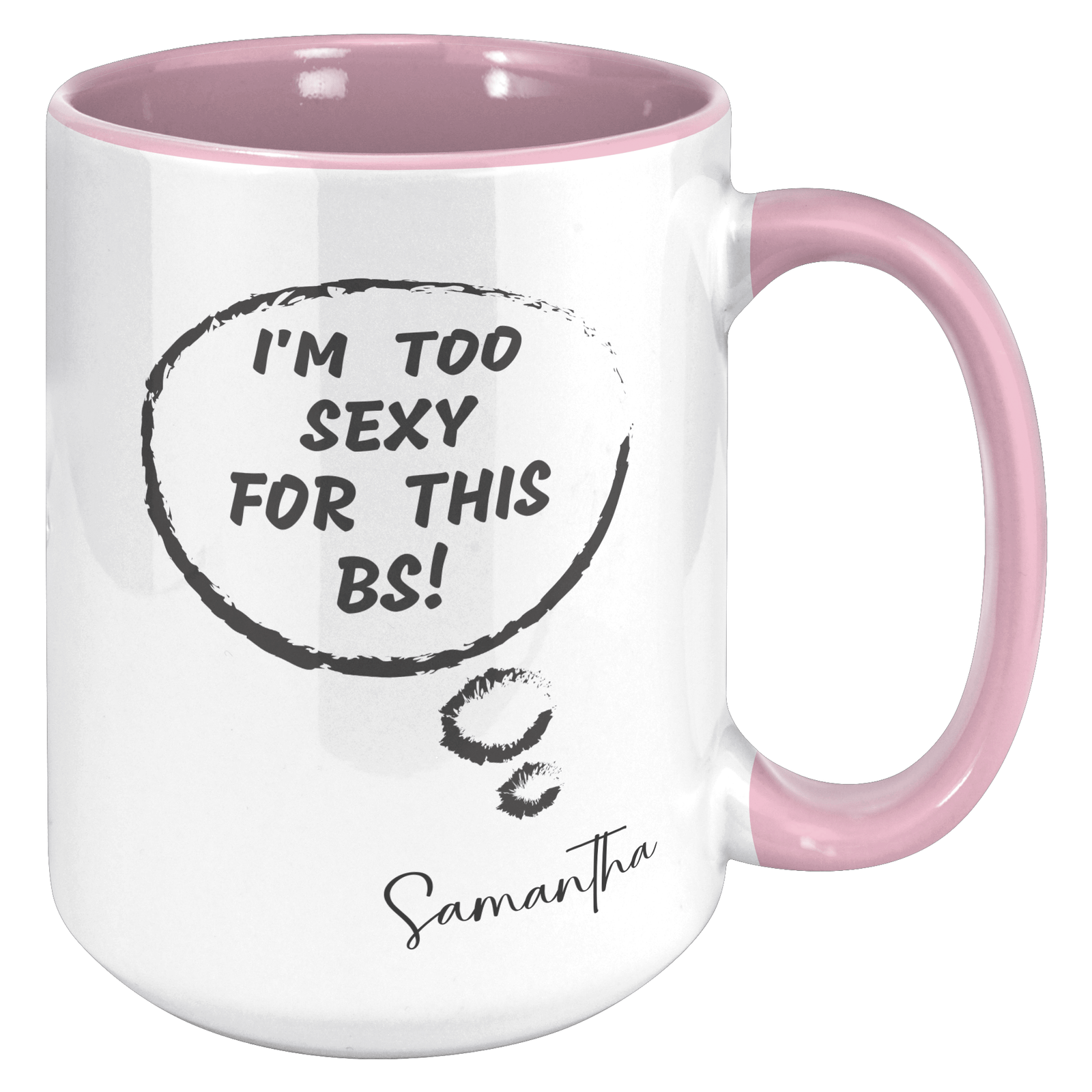 I'M TOO SEXY FOR THIS BS | FUN GAG GIFT | 15oz ACCENT MUG | 5 COLORS