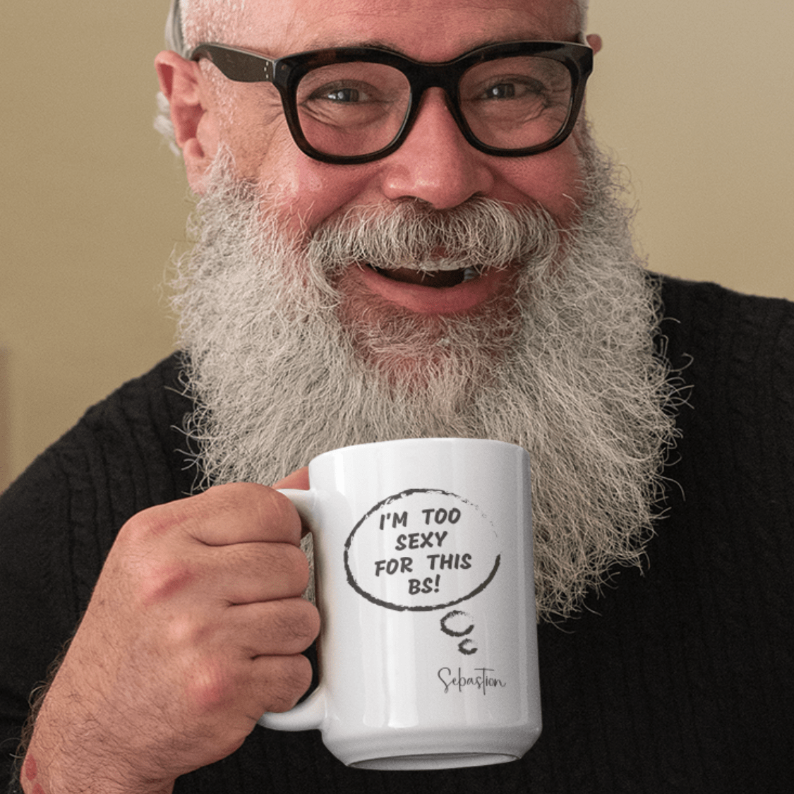 I'M TOO SEXY FOR THIS BS | FUN GAG GIFT | 15oz ACCENT MUG | 5 COLORS