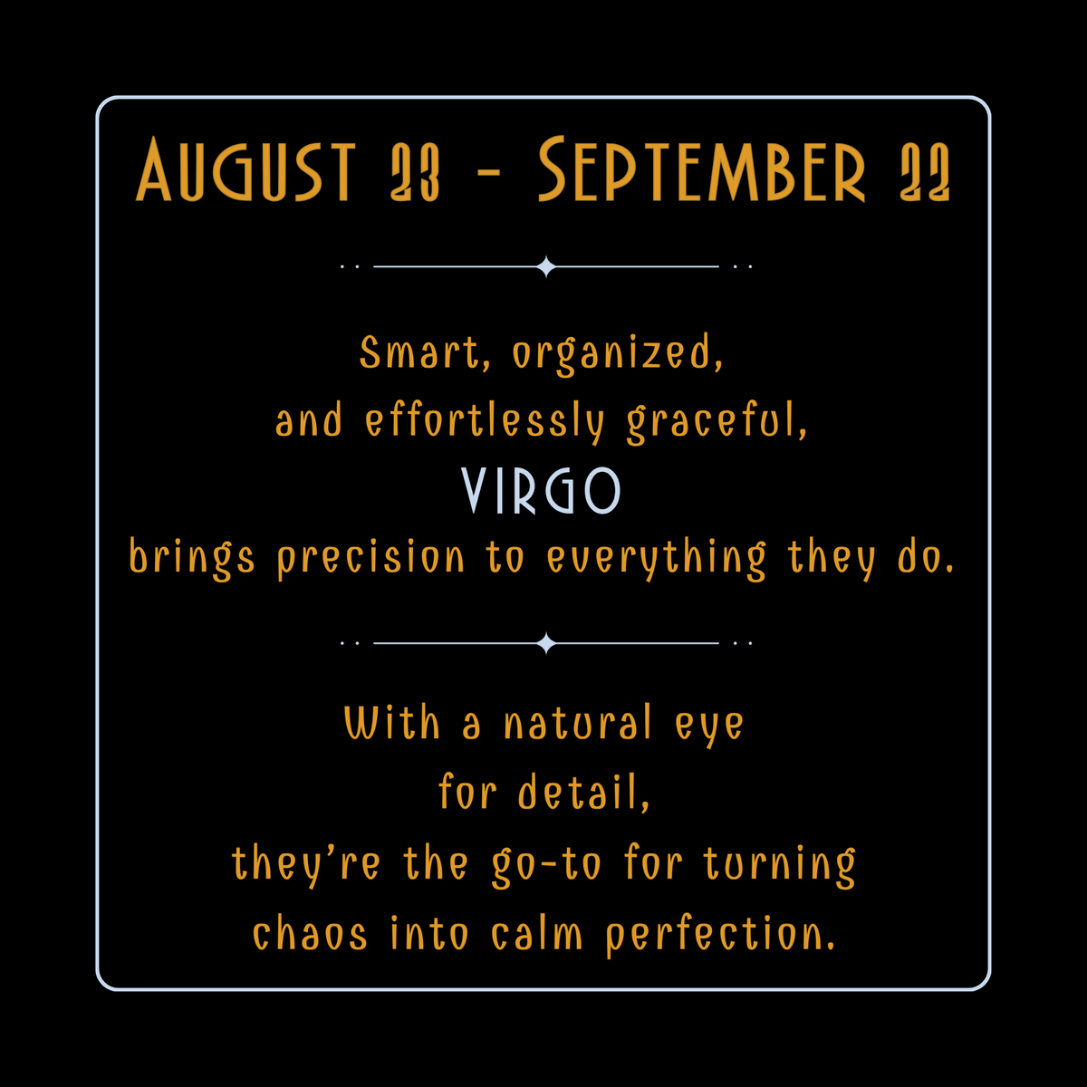 Virgo Personality: Practical and detail-oriented, they bring order to chaos, creating perfection with ease