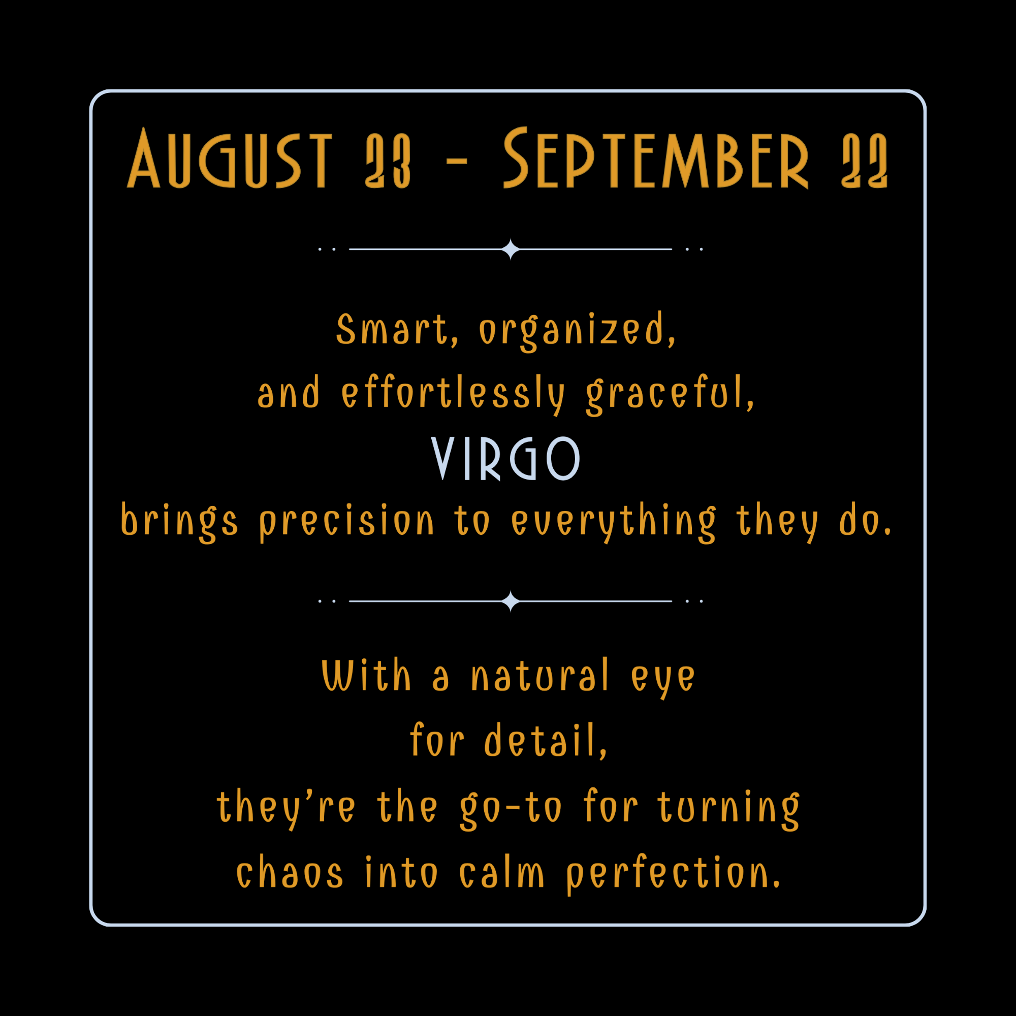 Virgo Personality: Practical and detail-oriented, they bring order to chaos, creating perfection with ease