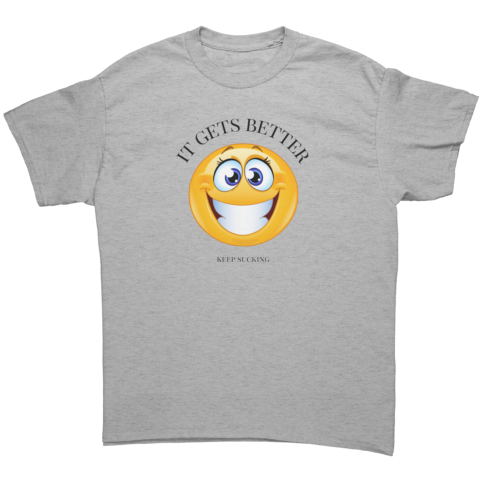 IT GETS BETTER | 18+ | UNISEX T-SHIRT | SUCKIN'