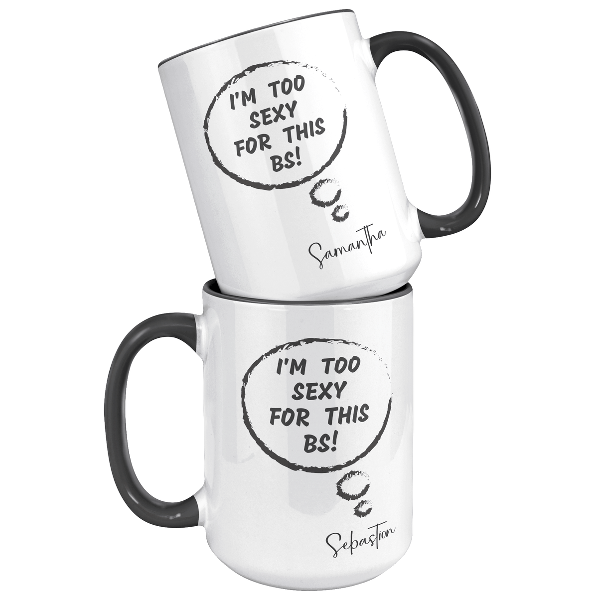 I'M TOO SEXY FOR THIS BS | FUN GAG GIFT | 15oz ACCENT MUG | 5 COLORS