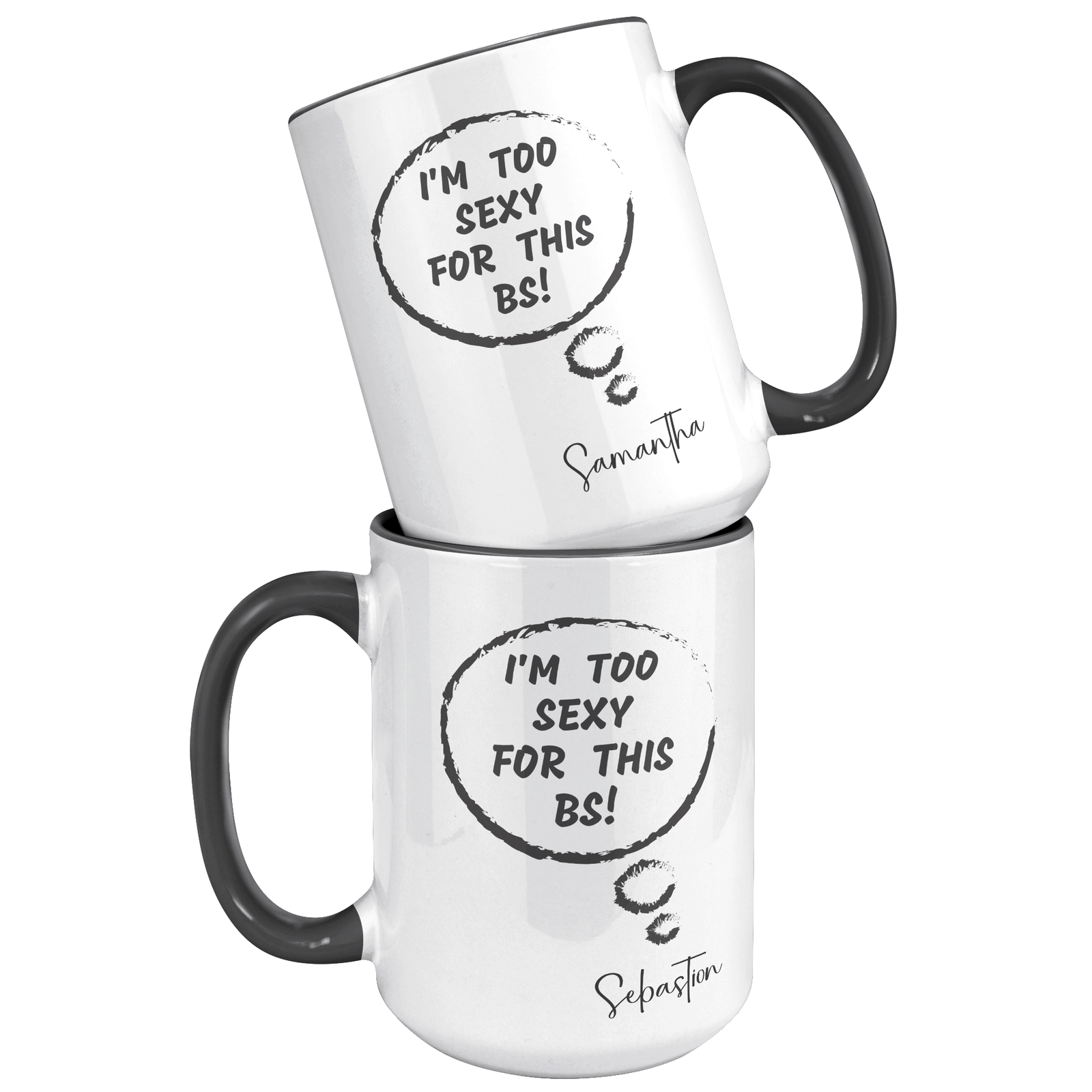 I'M TOO SEXY FOR THIS BS | FUN GAG GIFT | 15oz ACCENT MUG | 5 COLORS