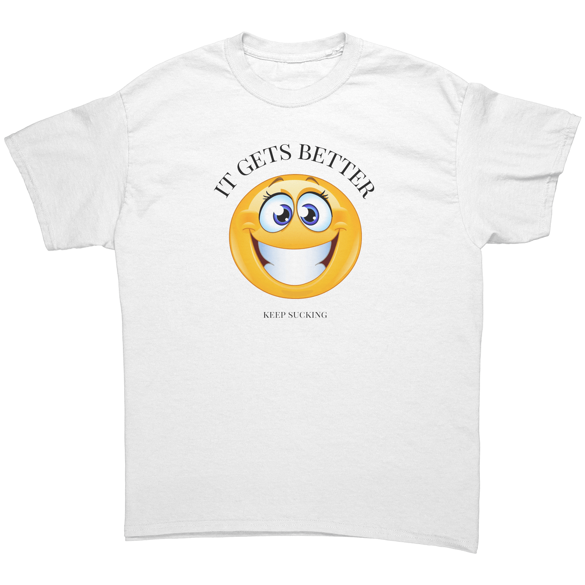 IT GETS BETTER | 18+ | UNISEX T-SHIRT | SUCKIN'