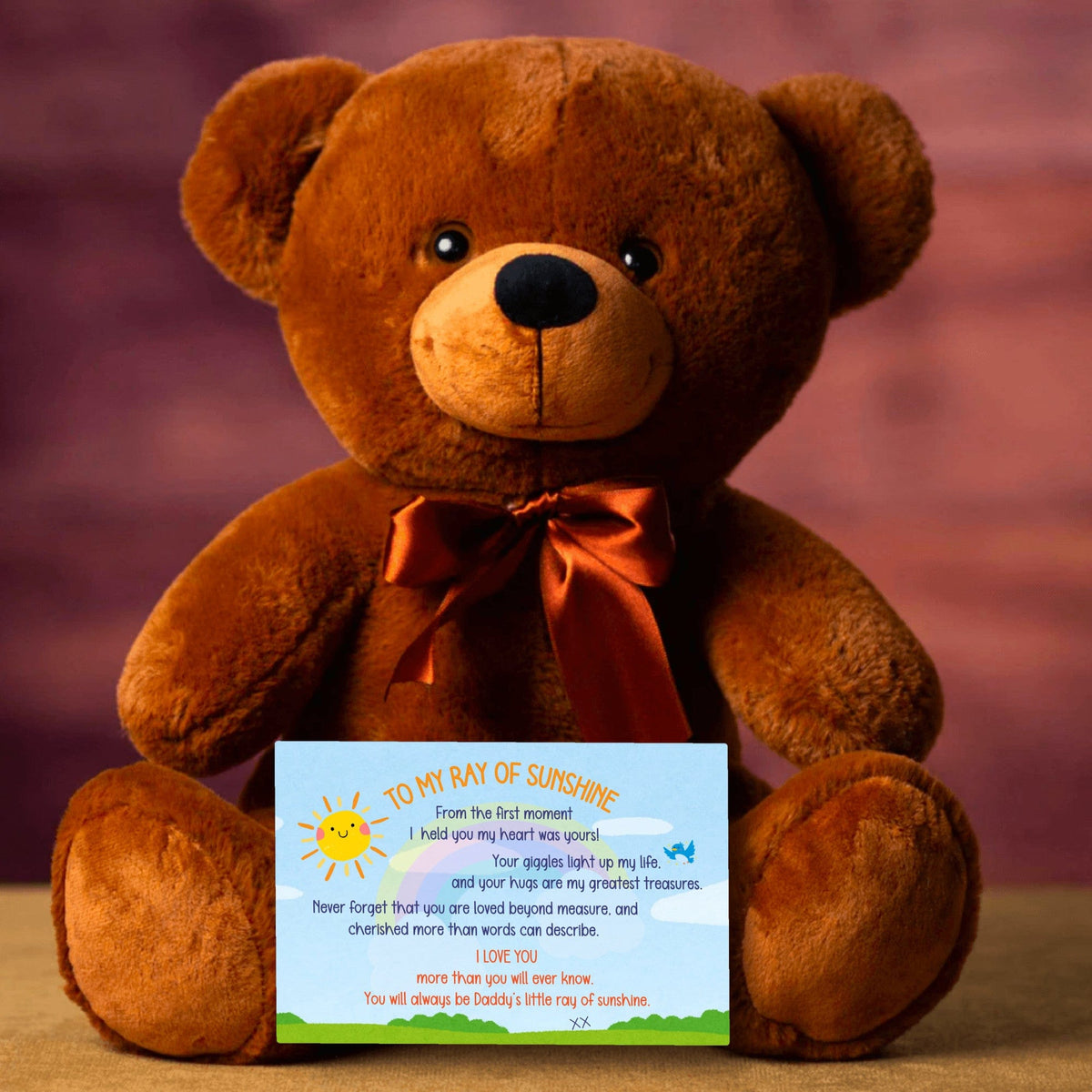 TO MY RAY of SUNSHINE - LOVE DAD - TEDDY with PERSONALIZABLE MESSAGE CARD